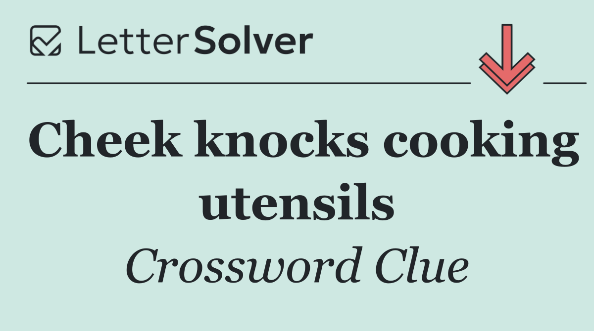 Cheek knocks cooking utensils
