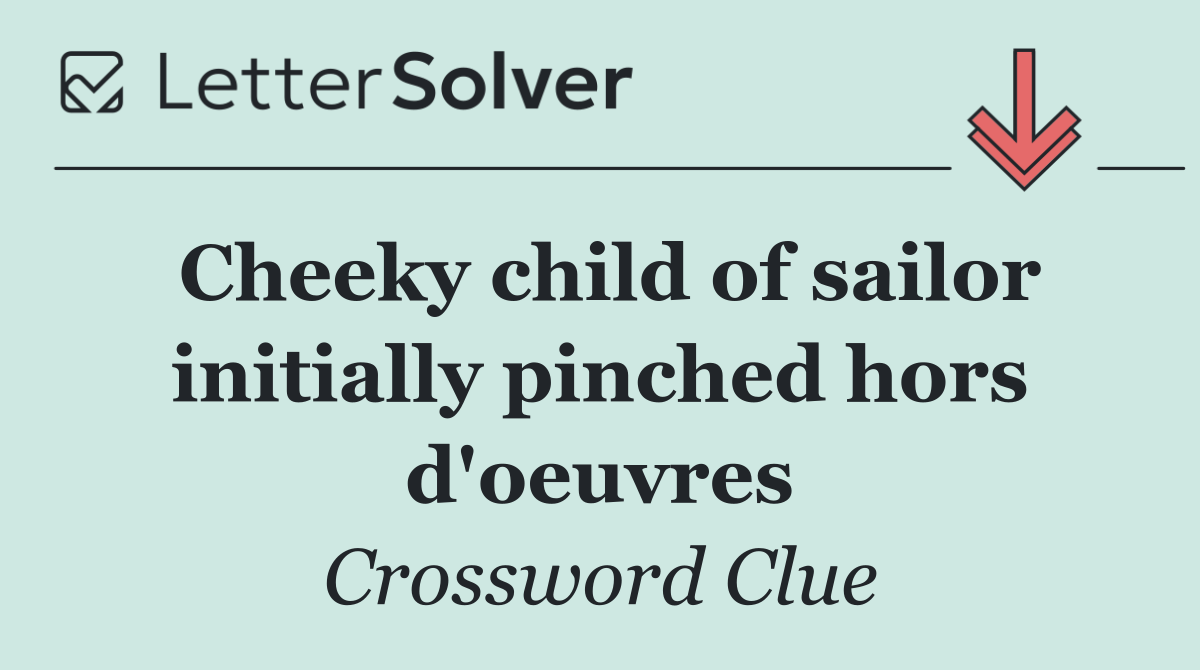 Cheeky child of sailor initially pinched hors d'oeuvres