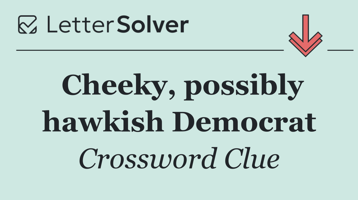 Cheeky, possibly hawkish Democrat