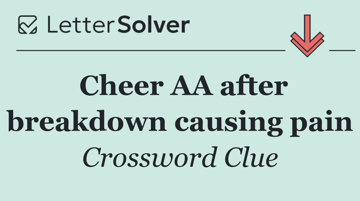 Cheer AA after breakdown causing pain