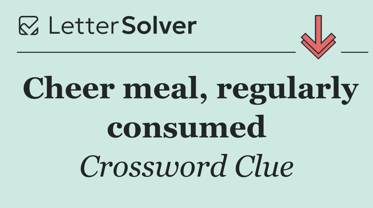 Cheer meal, regularly consumed