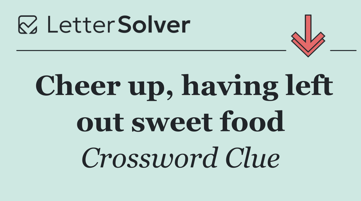 Cheer up, having left out sweet food