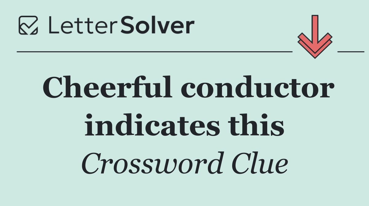 Cheerful conductor indicates this