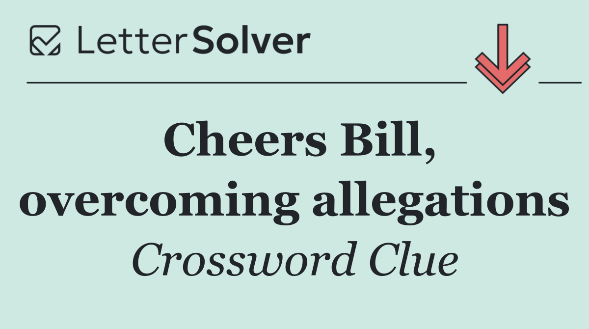 Cheers Bill, overcoming allegations