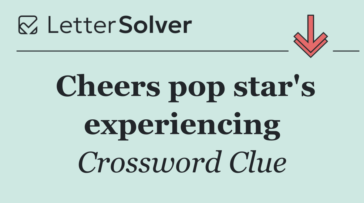 Cheers pop star's experiencing