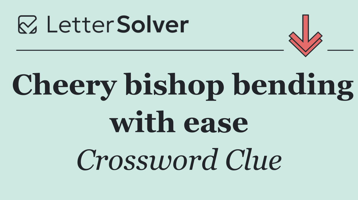 Cheery bishop bending with ease