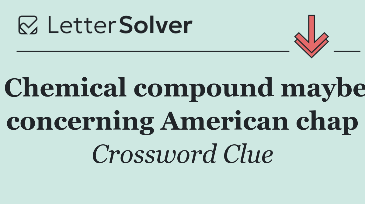 Chemical compound maybe concerning American chap