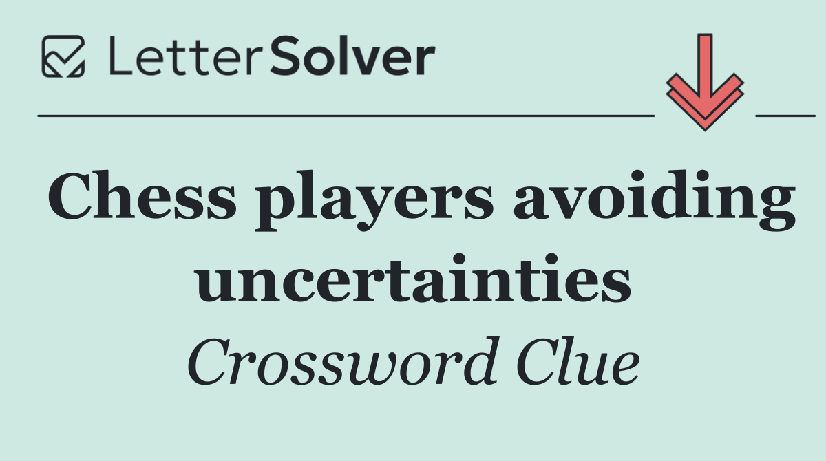Chess players avoiding uncertainties
