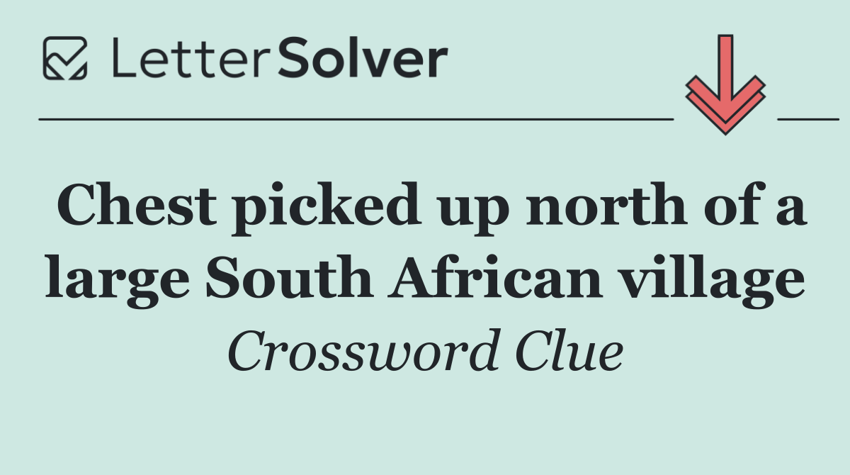 Chest picked up north of a large South African village