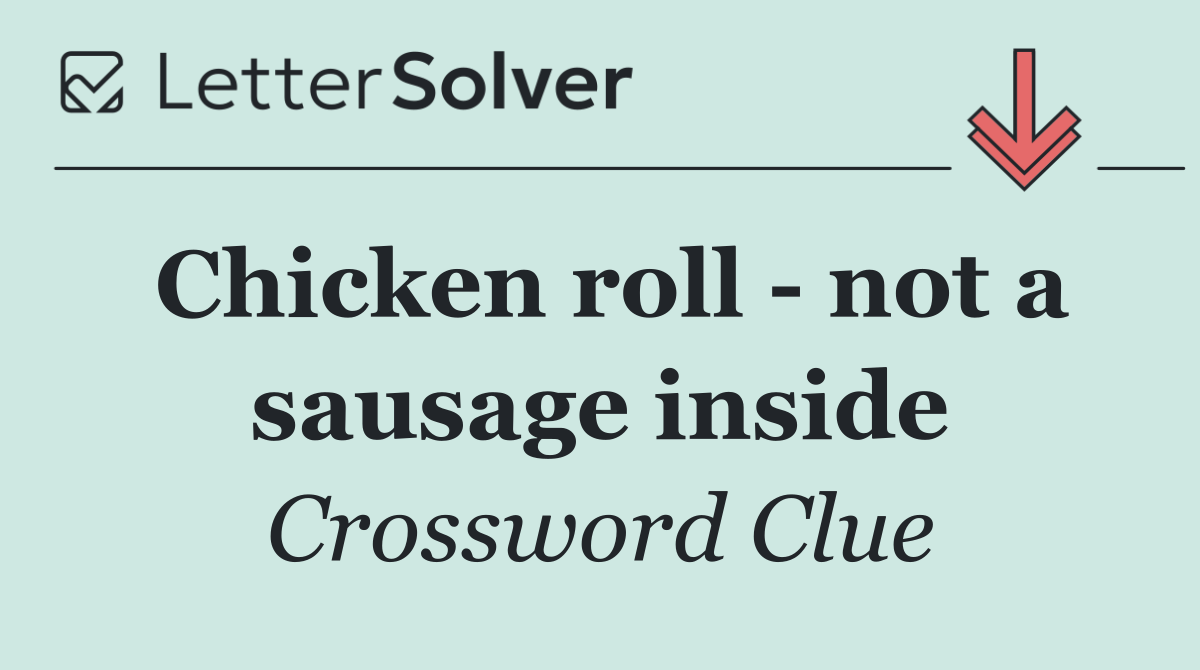 Chicken roll   not a sausage inside