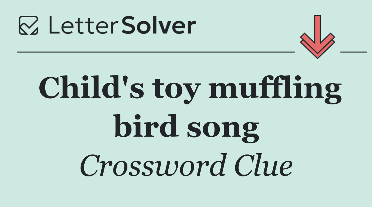 Child's toy muffling bird song