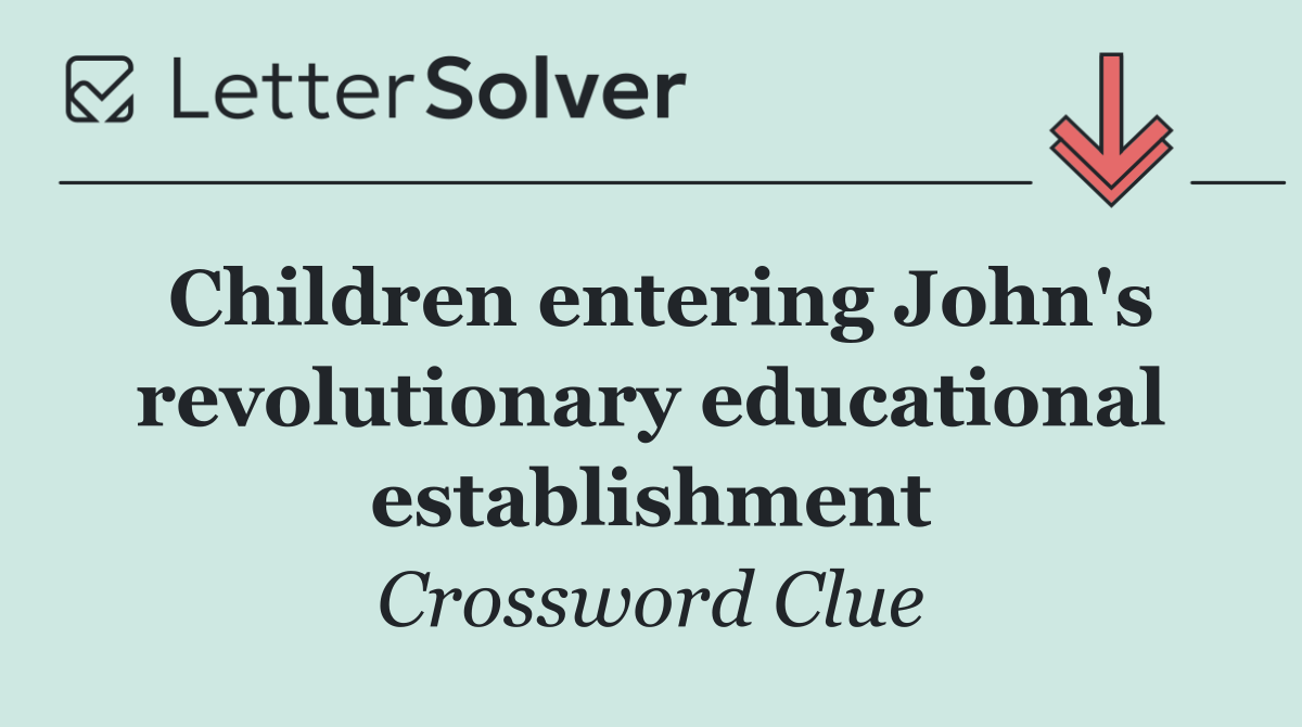 Children entering John's revolutionary educational establishment