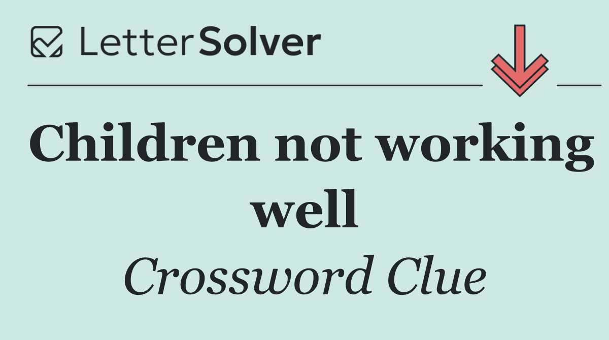 Children not working well