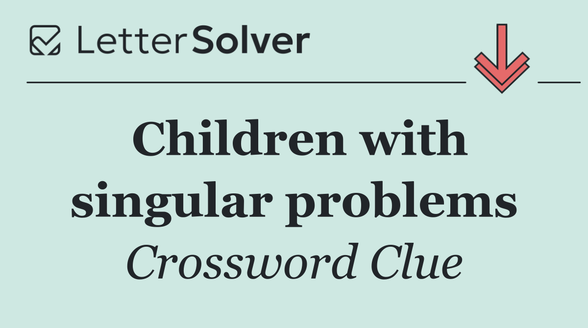 Children with singular problems