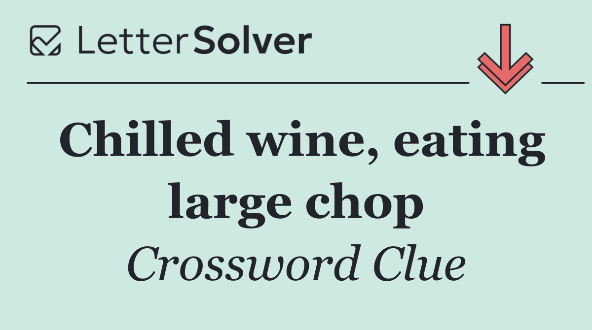 Chilled wine, eating large chop