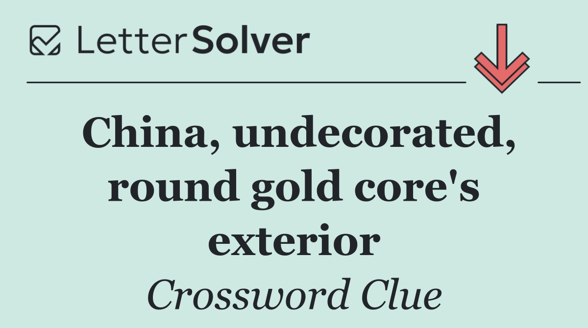 China, undecorated, round gold core's exterior
