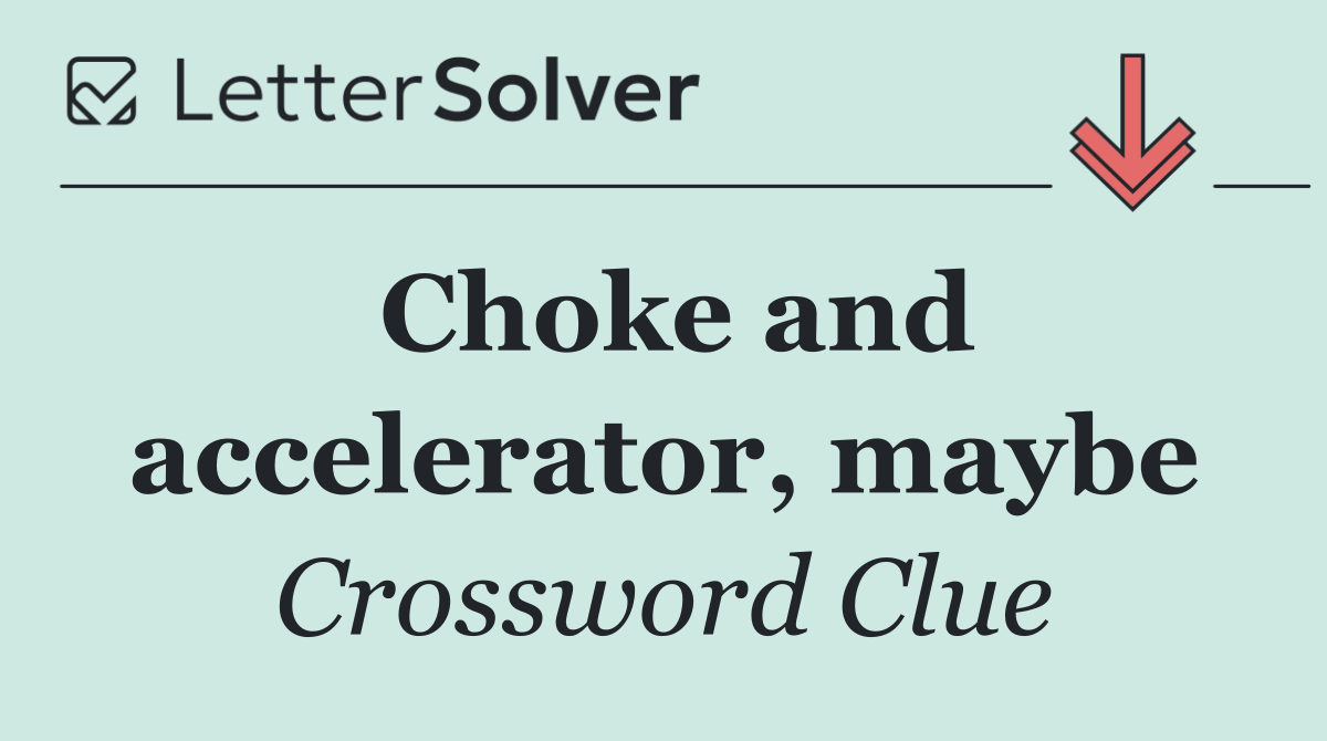 Choke and accelerator, maybe