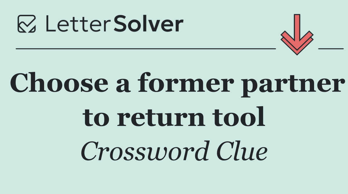 Choose a former partner to return tool