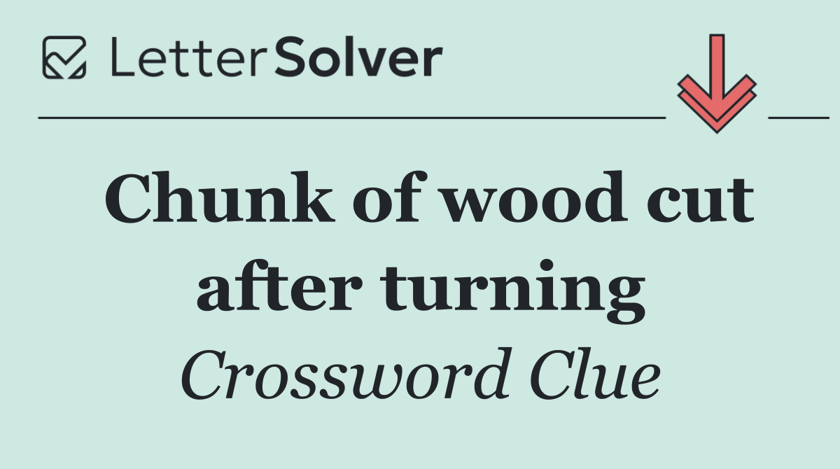 Chunk of wood cut after turning