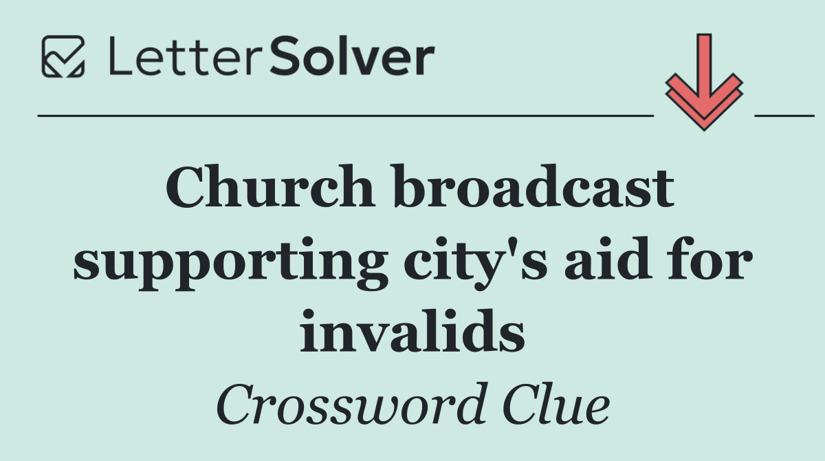 Church broadcast supporting city's aid for invalids