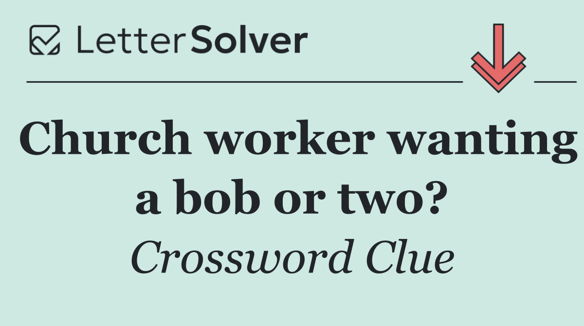 Church worker wanting a bob or two?