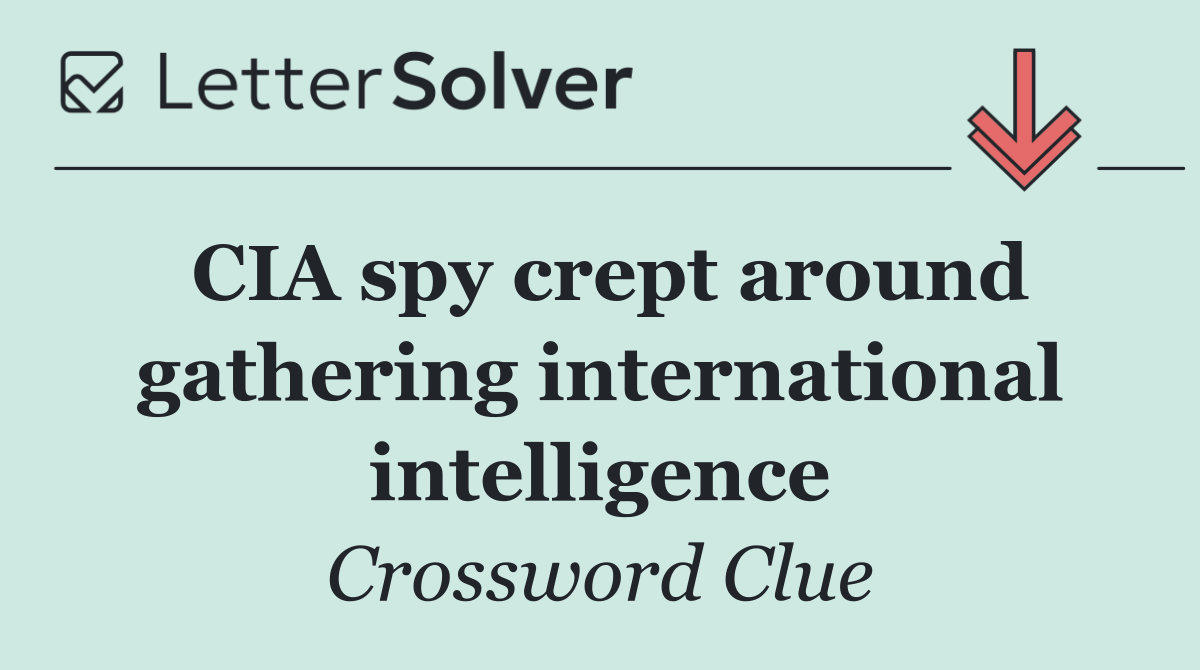 CIA spy crept around gathering international intelligence