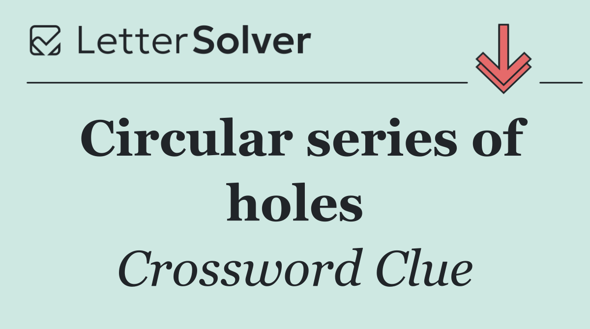 Circular series of holes