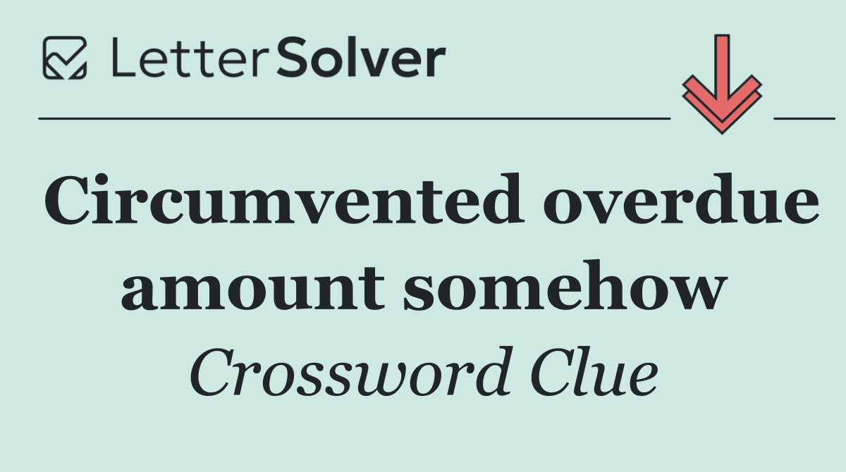 Circumvented overdue amount somehow