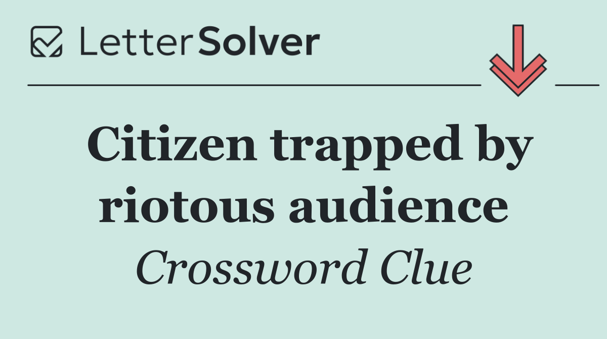 Citizen trapped by riotous audience