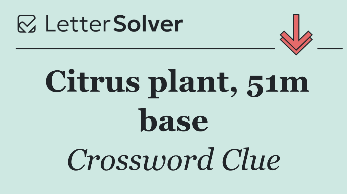 Citrus plant, 51m base