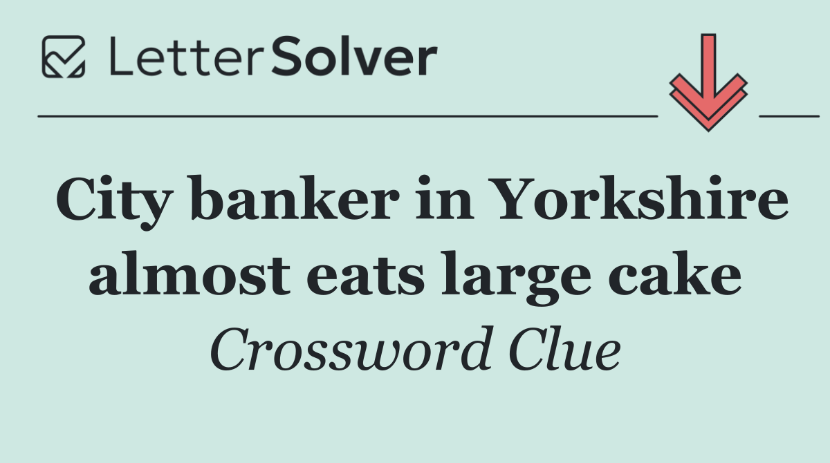 City banker in Yorkshire almost eats large cake