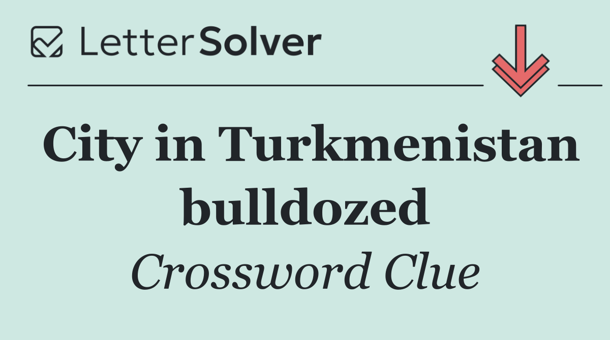 City in Turkmenistan bulldozed