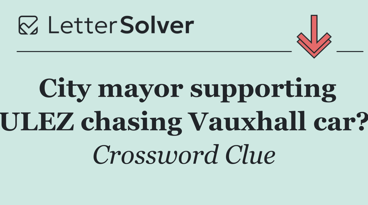City mayor supporting ULEZ chasing Vauxhall car?