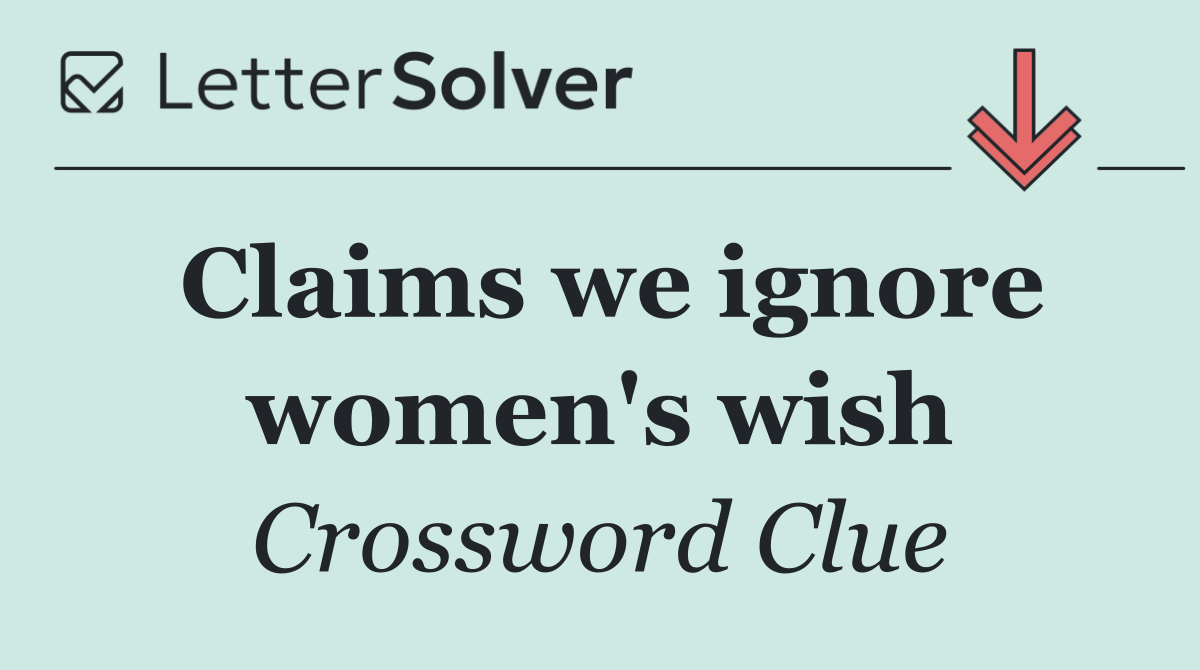 Claims we ignore women's wish