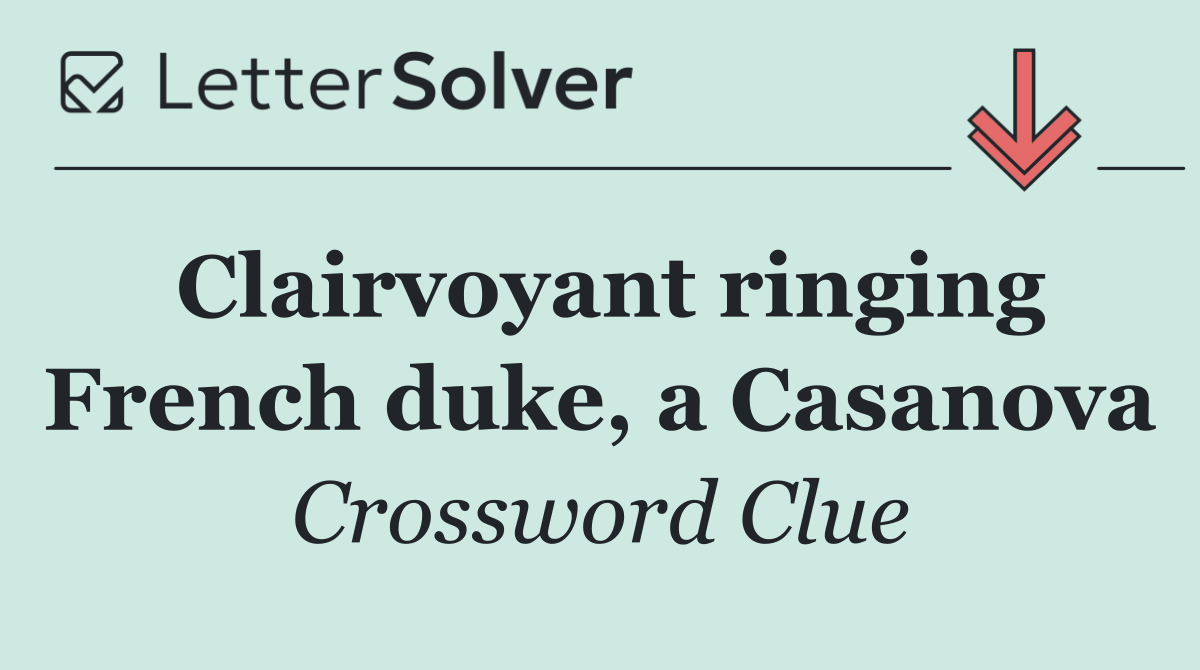 Clairvoyant ringing French duke, a Casanova