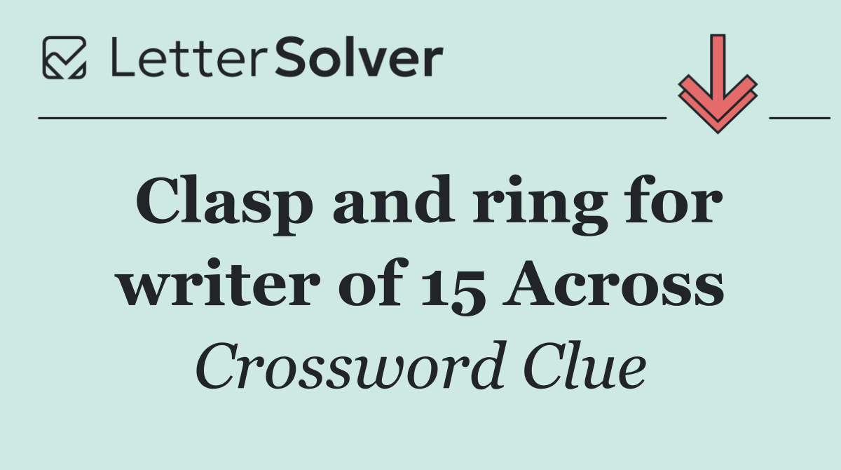Clasp and ring for writer of 15 Across