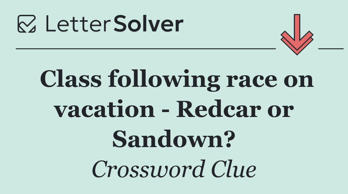 Class following race on vacation   Redcar or Sandown?