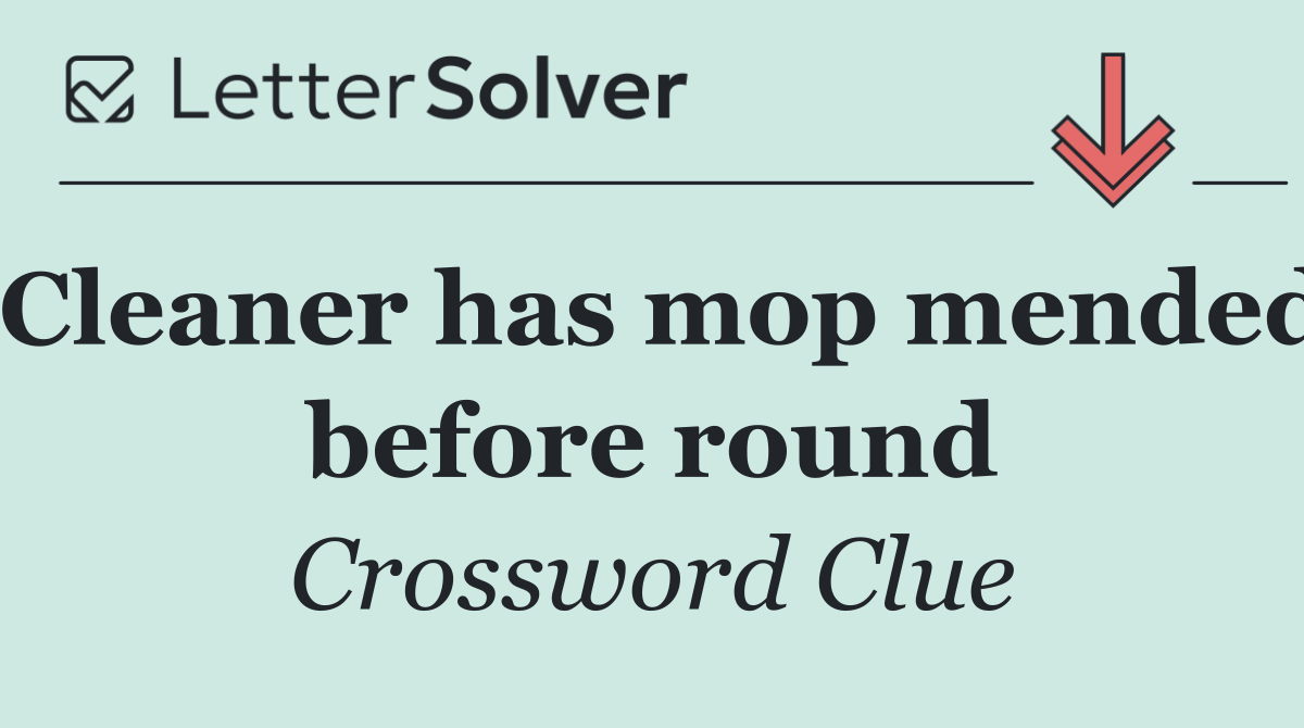 Cleaner has mop mended before round