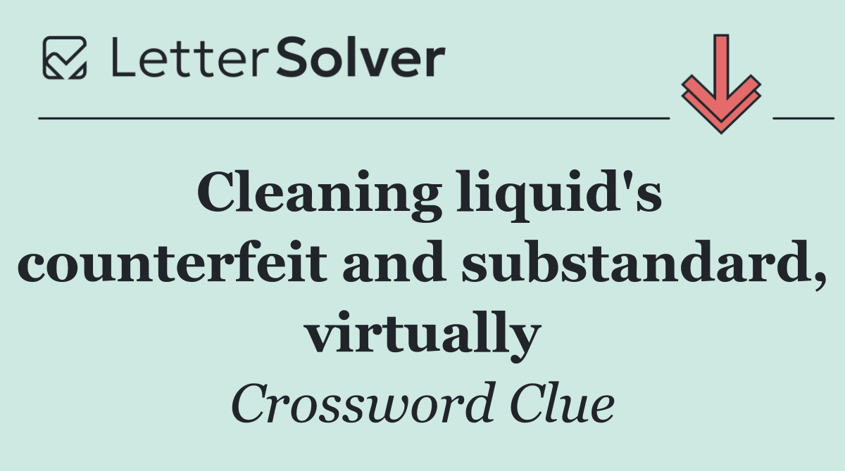 Cleaning liquid's counterfeit and substandard, virtually