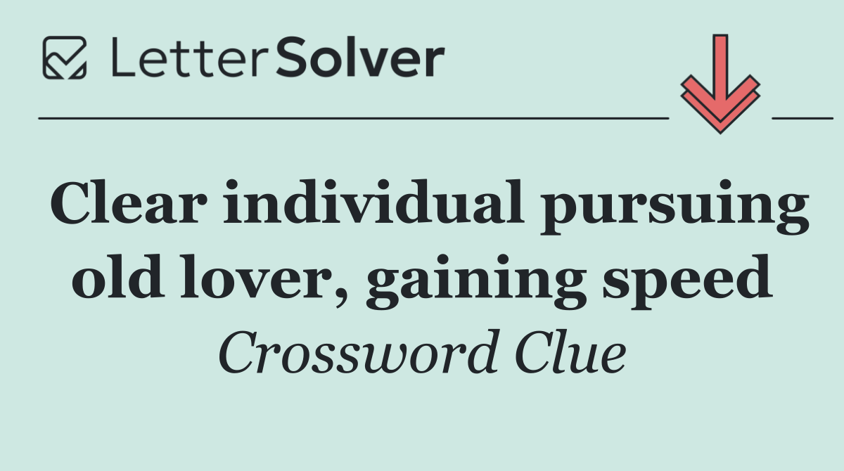 Clear individual pursuing old lover, gaining speed