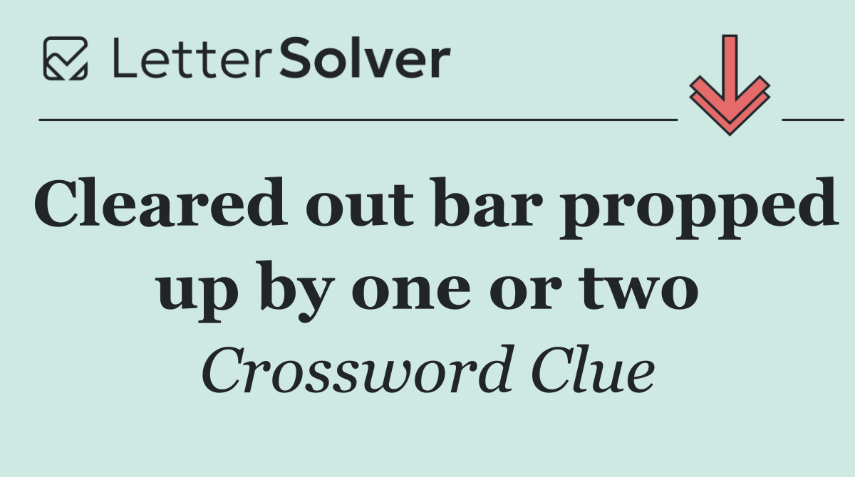 Cleared out bar propped up by one or two