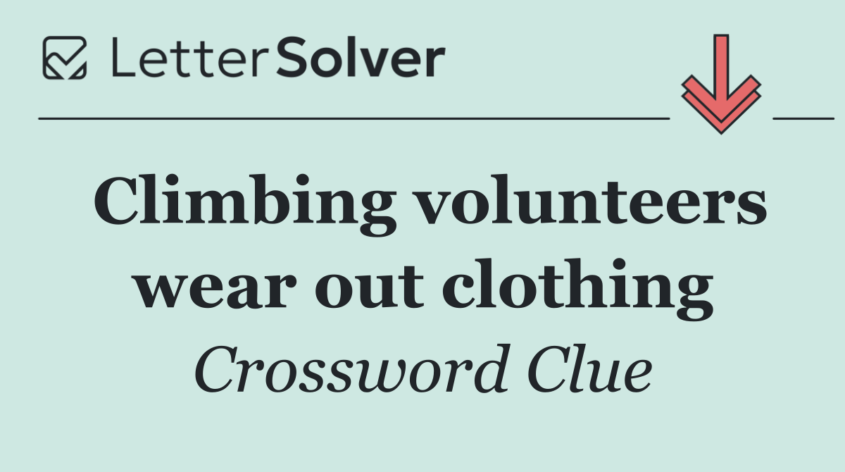 Climbing volunteers wear out clothing