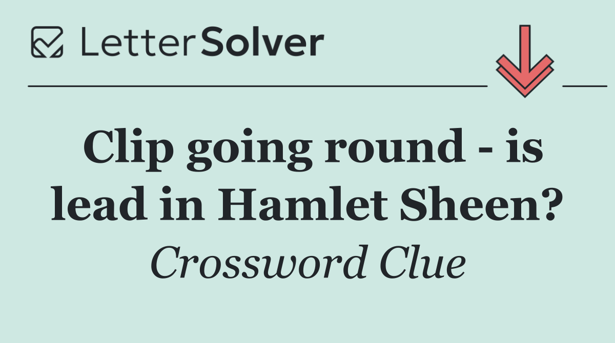 Clip going round   is lead in Hamlet Sheen?