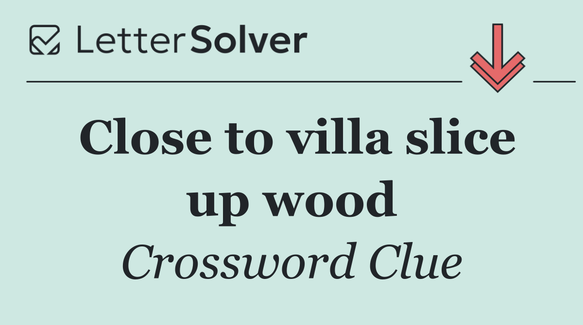 Close to villa slice up wood