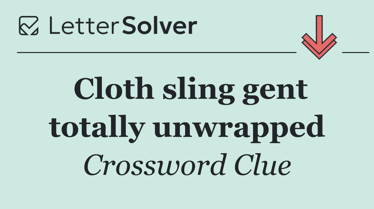 Cloth sling gent totally unwrapped