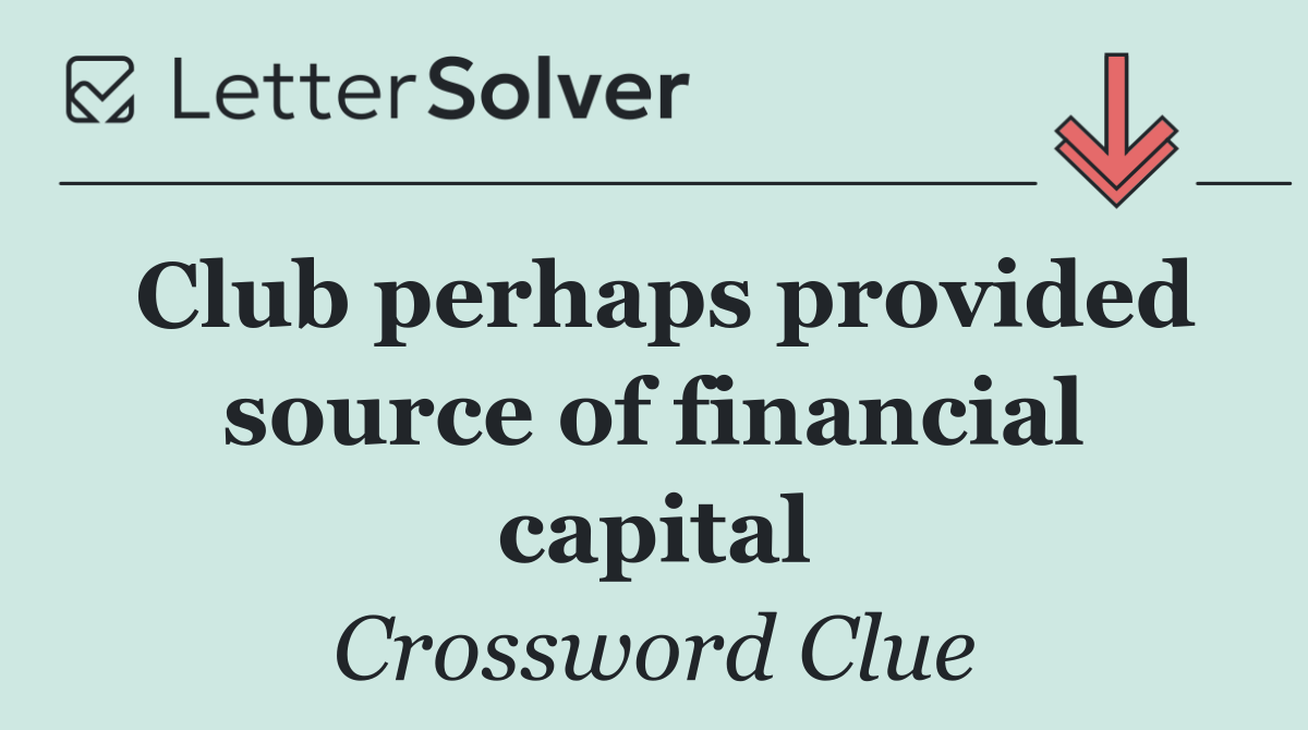 Club perhaps provided source of financial capital