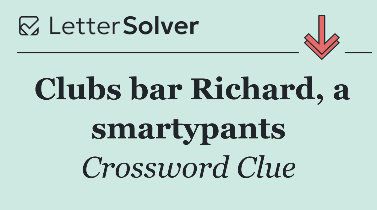 Clubs bar Richard, a smartypants