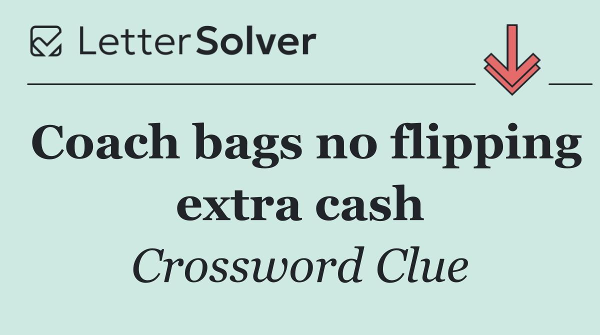 Coach bags no flipping extra cash