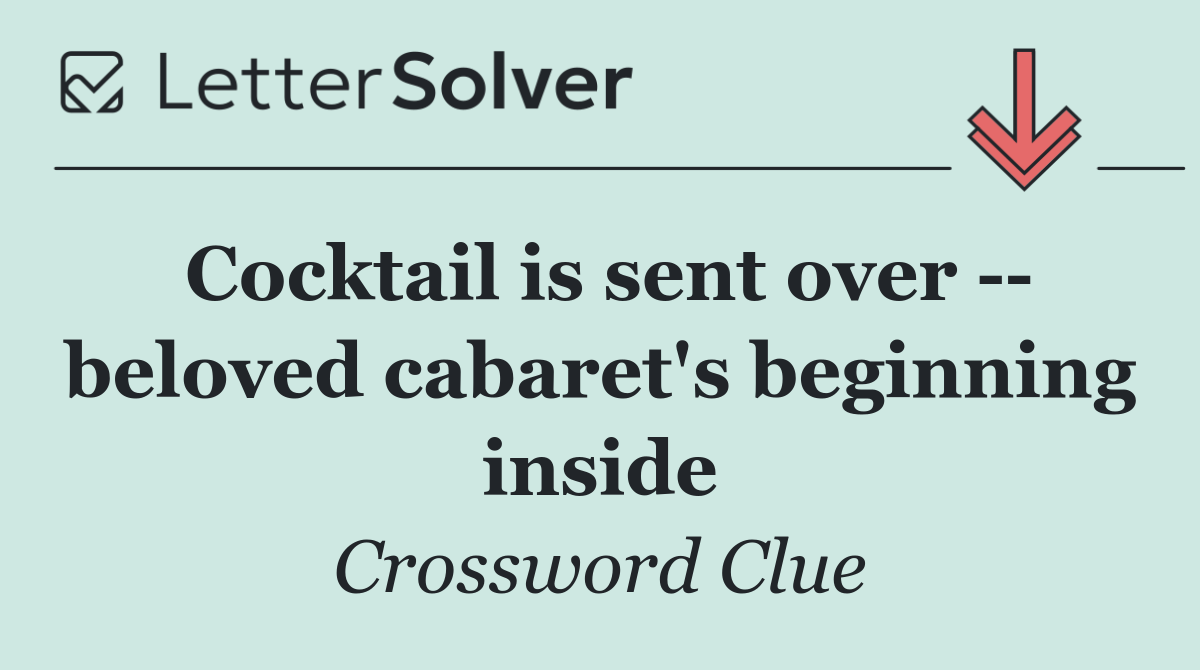 Cocktail is sent over    beloved cabaret's beginning inside