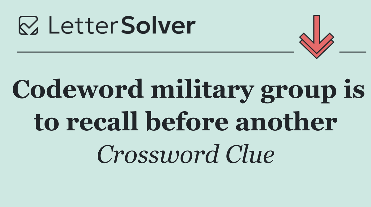 Codeword military group is to recall before another